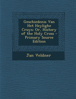 Geschiedenis Van Het Heylighe Cruys