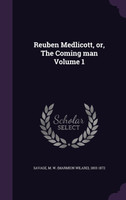Reuben Medlicott, or, The Coming man Volume 1
