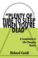 "PLENTY OF TIME TO SLEEP WHEN YOU'RE DEAD"