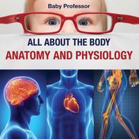 All about the Body | Anatomy and Physiology