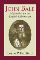John Bale, Mythmaker for the English Reformation