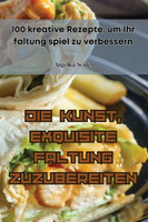 DIE KUNST, EXQUISITE FALTUNG ZUZUBEREITEN