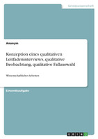 Konzeption eines qualitativen Leitfadeninterviews, qualitative Beobachtung, qualitative Fallauswahl