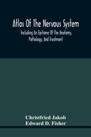 Atlas Of The Nervous System, Including An Epitome Of The Anatomy, Pathology, And Treatment