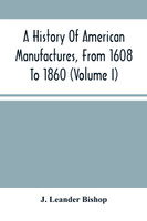 A History Of American Manufactures, From 1608 To 1860