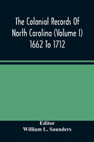 The Colonial Records Of North Carolina (Volume I) 1662 To 1712