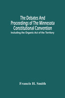 The Debates And Proceedings Of The Minnesota Constitutional Convention
