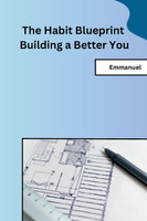 The Habit Blueprint Building a Better You