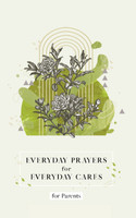 Everyday Prayers for Everyday Cares for Parents