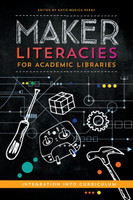 Maker Literacies for Academic Libraries