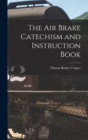 The Air Brake Catechism and Instruction Book