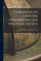 Vorlesungen über die philosophie der weltgeschichte