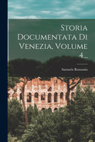 Storia Documentata Di Venezia, Volume 4...
