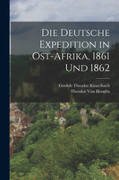 Die deutsche Expedition in Ost-Afrika, 1861 und 1862