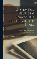 System des heutigen Römischen Rechts. Vierter Band.