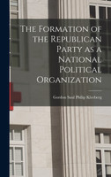 The Formation of the Republican Party as a National Political Organization
