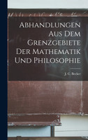Abhandlungen aus dem Grenzgebiete der Mathematik und Philosophie