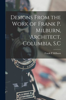 Designs From the Work of Frank P. Milburn, Architect, Columbia, S.C