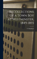Recollections of a Town boy at Westminster, 1849-1855