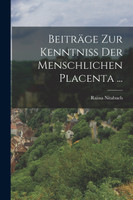 Beiträge Zur Kenntniss Der Menschlichen Placenta ...
