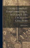 Cours Complet D'arithmétique, À L'usage Des Lycées Et Collèges