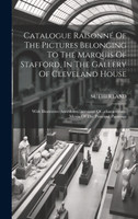 Catalogue Raisonné Of The Pictures Belonging To The Marquis Of Stafford, In The Gallery Of Cleveland House