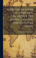 Ahndungen einer allgemeinen Geschichte des Lebens, Zweyten Theiles Erster Band.