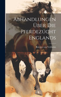 Abhandlungen über die Pferdezucht Englands