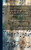 Einführung in die Musikwissenschaft auf physikalischer, physiologischer, und psychologischer Grundlage.