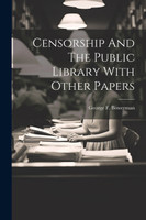 Censorship And The Public Library With Other Papers