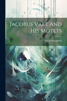 Jacobus Vaet And His Motets