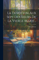 La Dévotion Aux Sept Douleurs De La Vierge Marie...