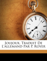Joujoux. Traduit de l'allemand par P. Royer