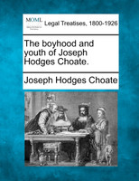 The boyhood and youth of Joseph Hodges Choate.