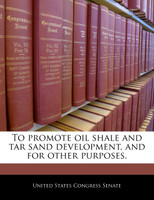 To promote oil shale and tar sand development, and for other purposes.