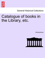 Catalogue of books in the Library, etc.