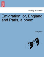 Emigration; or, England and Paris, a poem.