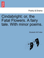 Cindabright; or, the Fatal Flowers. A fairy tale. With minor poems.