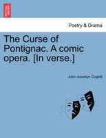 The Curse of Pontignac. A comic opera. [In verse.]