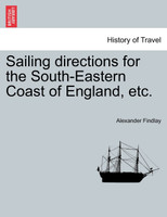 Sailing directions for the South-Eastern Coast of England, etc.