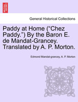 Paddy at Home ("Chez Paddy.") By the Baron E. de Mandat-Grancey. Translated by A. P. Morton.