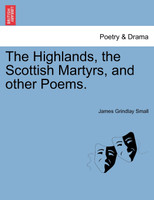 The Highlands, the Scottish Martyrs, and other Poems.