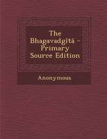 The Bhagavadgita - Primary Source Edition