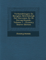 Verhandelingen En Berigten Betrekkelijk Het Zeewezen En de Zeevaartkunde, Volume 7