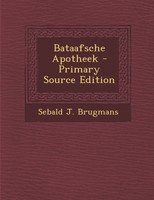 Bataafsche Apotheek - Primary Source Edition