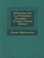 Réflexions Sur La Prémotion Physique... - Primary Source Edition