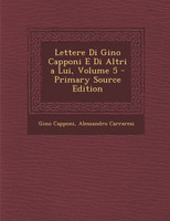 Lettere Di Gino Capponi E Di Altri a Lui, Volume 5 - Primary Source Edition