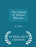 The Island of Doctor Moreau. - Scholar's Choice Edition