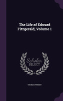 The Life of Edward Fitzgerald, Volume 1