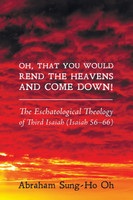 Oh, That You Would Rend the Heavens and Come Down!